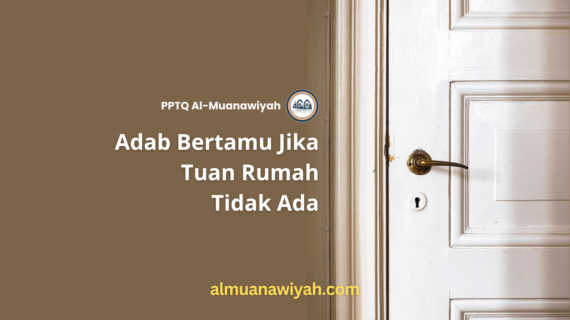 Adab Bertamu Jika Tuan Rumah Tidak Ada
