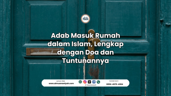 Adab Masuk Rumah dalam Islam, Lengkap dengan Doa dan Tuntunannya