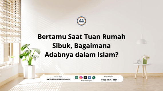 Bertamu Saat Tuan Rumah Sibuk, Bagaimana Adabnya dalam Islam?