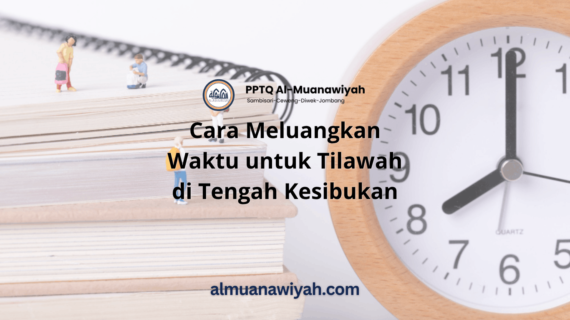 Cara Meluangkan Waktu untuk Tilawah di Tengah Kesibukan