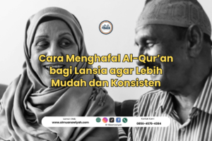 Cara Menghafal Al-Qur’an bagi Lansia agar Lebih Mudah dan Konsisten