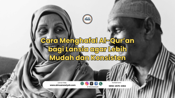 Cara Menghafal Al-Qur’an bagi Lansia agar Lebih Mudah dan Konsisten