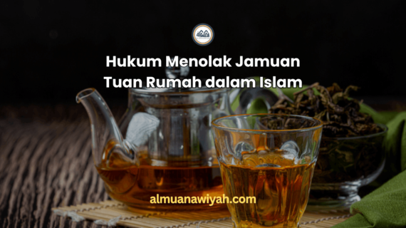 Hukum Menolak Jamuan Tuan Rumah dalam Islam