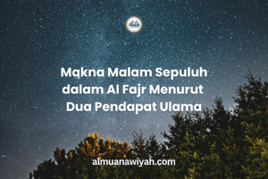 Makna Malam Sepuluh dalam Al Fajr Menurut Dua Pendapat Ulama