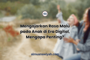 Mengajarkan Rasa Malu pada Anak di Era Digital, Mengapa Penting?