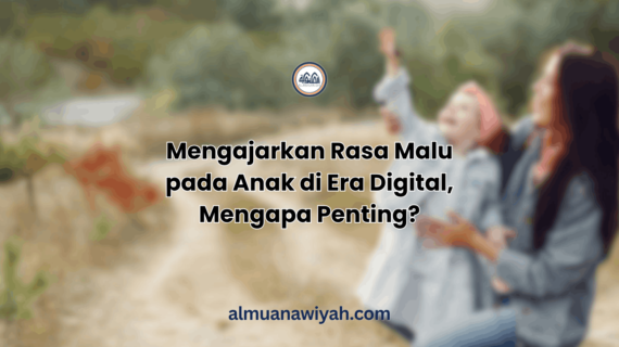Mengajarkan Rasa Malu pada Anak di Era Digital, Mengapa Penting?