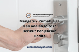 Mengetuk Rumah Tiga Kali adalah Mitos? Berikut Penjelasan Hadits