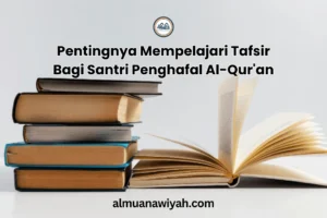 Pentingnya Mempelajari Tafsir Bagi Santri Penghafal Al-Qur’an