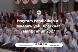 Program Pendidikan Al Muanawiyah Diperkuat Jelang Tahun 2027