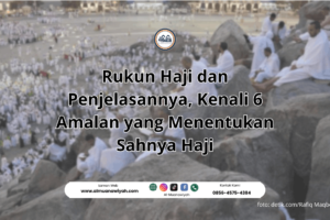 Rukun Haji dan Penjelasannya, Kenali 6 Amalan yang Menentukan Sahnya Haji