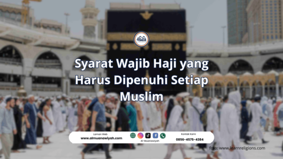 Syarat Wajib Haji yang Harus Dipenuhi Setiap Muslim