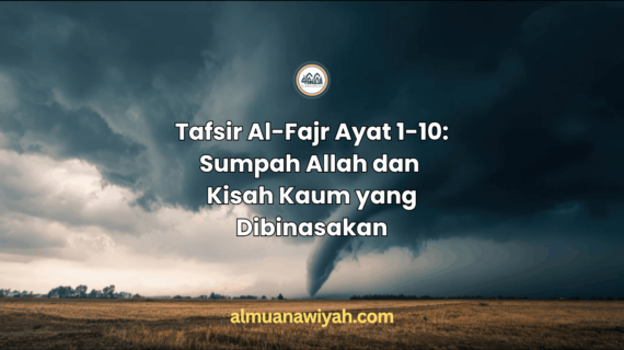 Tafsir Al-Fajr Ayat 1-10: Sumpah Allah dan Kisah Kaum yang Dibinasakan