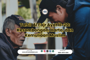 Tafsir Al Fajr Ayat 11-20: Kesombongan, Harta, dan Kemuliaan Muslim