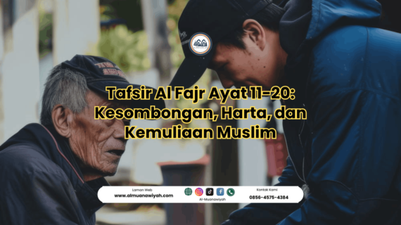 Tafsir Al Fajr Ayat 11-20: Kesombongan, Harta, dan Kemuliaan Muslim