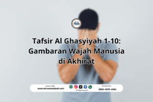 Tafsir Al Ghasyiyah 1-10: Gambaran Wajah Manusia di Akhirat