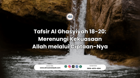 Tafsir Al Ghasyiyah 18-20: Merenungi Kekuasaan Allah melalui Ciptaan-Nya