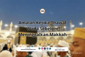 Amalan Ketika Thawaf Wada Sebelum Meninggalkan Makkah