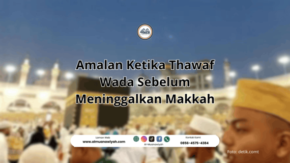 Amalan Ketika Thawaf Wada Sebelum Meninggalkan Makkah