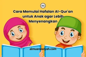 Cara Memulai Hafalan Al-Qur’an untuk Anak agar Lebih Menyenangkan