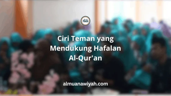 Ciri Teman yang Mendukung Hafalan Al-Qur’an