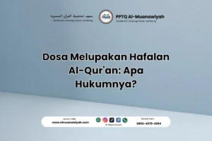 Dosa Melupakan Hafalan Al-Qur’an: Apa Hukumnya?