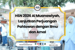 HSN 2026 Al Muanawiyah, Lanjutkan Perjuangan Pahlawan dengan Ilmu dan Amal