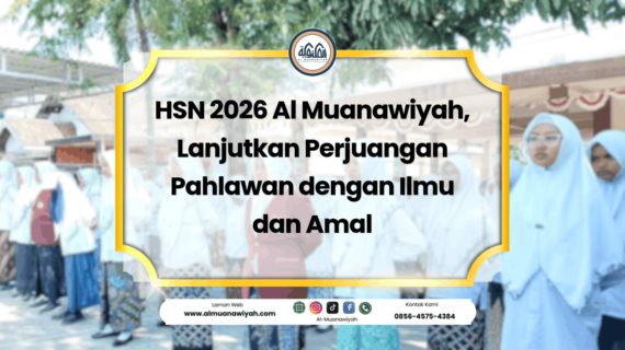 HSN 2026 Al Muanawiyah, Lanjutkan Perjuangan Pahlawan dengan Ilmu dan Amal