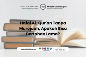 Hafal Al-Qur’an Tanpa Murojaah, Apakah Bisa Bertahan Lama?