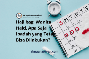 Haji bagi Wanita Haid, Apa Saja Ibadah yang Tetap Bisa Dilakukan?