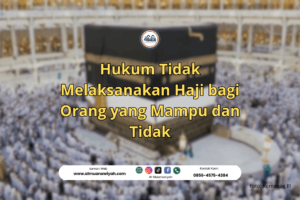 Hukum Tidak Melaksanakan Haji bagi Orang yang Mampu dan Tidak