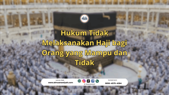 Hukum Tidak Melaksanakan Haji bagi Orang yang Mampu dan Tidak
