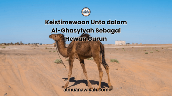 Keistimewaan Unta dalam Al-Ghasyiyah Sebagai Hewan Gurun