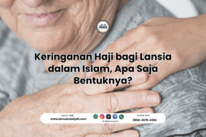 Keringanan Haji bagi Lansia dalam Islam, Apa Saja Bentuknya?