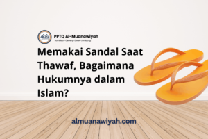 Memakai Sandal Saat Thawaf, Bagaimana Hukumnya dalam Islam?