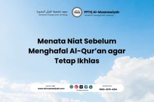 Menata Niat Sebelum Menghafal Al-Qur’an agar Tetap Ikhlas