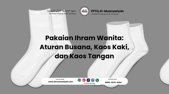 Pakaian Ihram Wanita: Aturan Busana, Kaos Kaki, dan Kaos Tangan