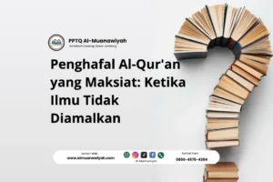 Penghafal Al-Qur’an yang Maksiat: Ketika Ilmu Tidak Diamalkan