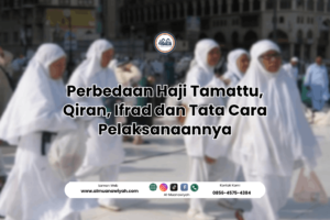 Perbedaan Haji Tamattu, Qiran, Ifrad dan Tata Cara Pelaksanaannya