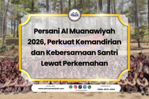 Persani Al Muanawiyah 2026, Perkuat Kemandirian dan Kebersamaan Santri Lewat Perkemahan