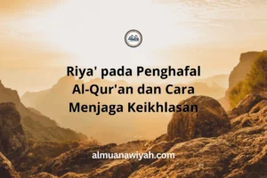 Riya’ pada Penghafal Al-Qur’an dan Cara Menjaga Keikhlasan