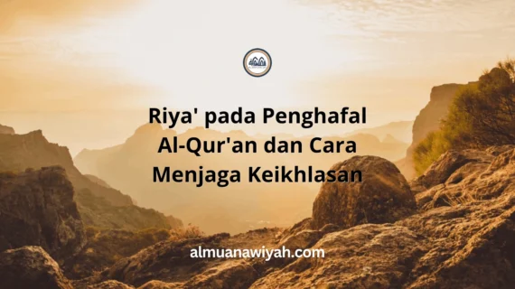 Riya’ pada Penghafal Al-Qur’an dan Cara Menjaga Keikhlasan