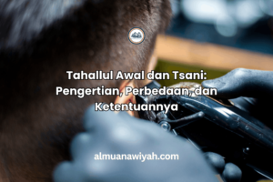 Tahallul Awal dan Tsani: Pengertian, Perbedaan, dan Ketentuannya