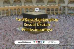 Tata Cara Haji Lengkap Sesuai Urutan Pelaksanaannya