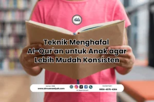 Teknik Menghafal Al-Qur’an untuk Anak agar Lebih Mudah Konsisten
