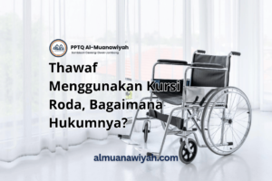 Thawaf Menggunakan Kursi Roda, Bagaimana Hukumnya?